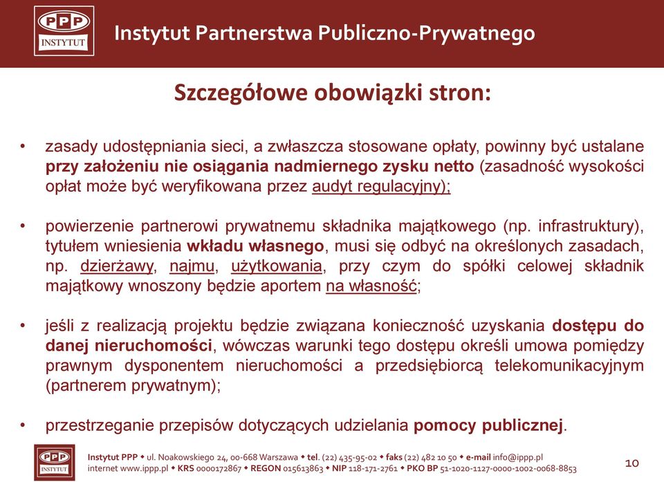 dzierżawy, najmu, użytkowania, przy czym do spółki celowej składnik majątkowy wnoszony będzie aportem na własność; jeśli z realizacją projektu będzie związana konieczność uzyskania dostępu do danej