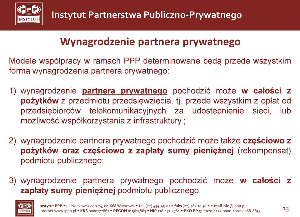 przede wszystkim z opłat od przedsiębiorców telekomunikacyjnych za udostępnienie sieci, lub możliwość współkorzystania z infrastruktury.