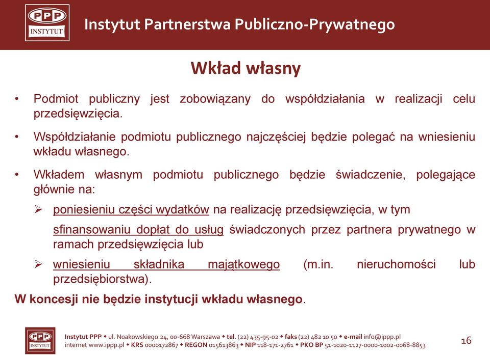 Wkładem własnym podmiotu publicznego będzie świadczenie, polegające głównie na: poniesieniu części wydatków na realizację przedsięwzięcia, w