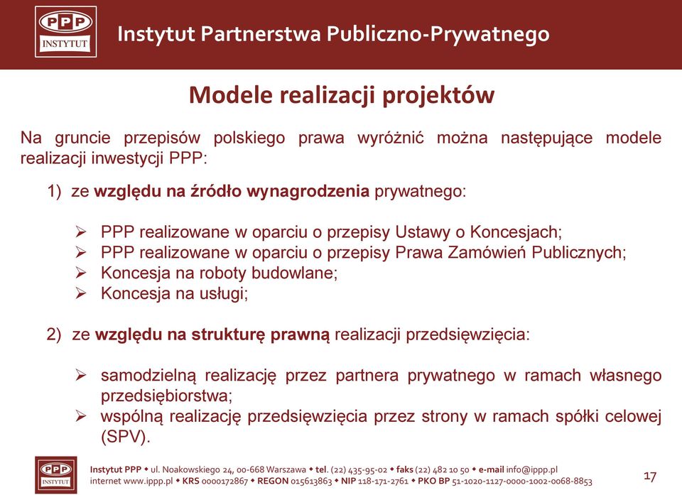 Publicznych; Koncesja na roboty budowlane; Koncesja na usługi; 2) ze względu na strukturę prawną realizacji przedsięwzięcia: samodzielną