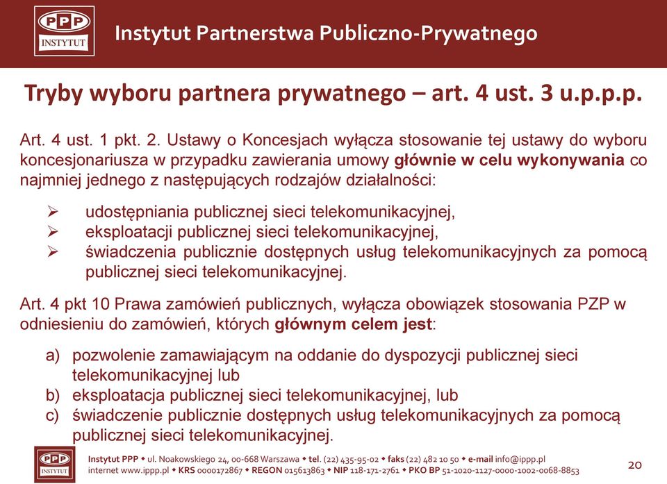 udostępniania publicznej sieci telekomunikacyjnej, eksploatacji publicznej sieci telekomunikacyjnej, świadczenia publicznie dostępnych usług telekomunikacyjnych za pomocą publicznej sieci