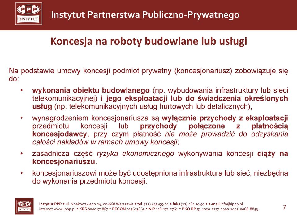 telekomunikacyjnych usług hurtowych lub detalicznych), wynagrodzeniem koncesjonariusza są wyłącznie przychody z eksploatacji przedmiotu koncesji lub przychody połączone z płatnością