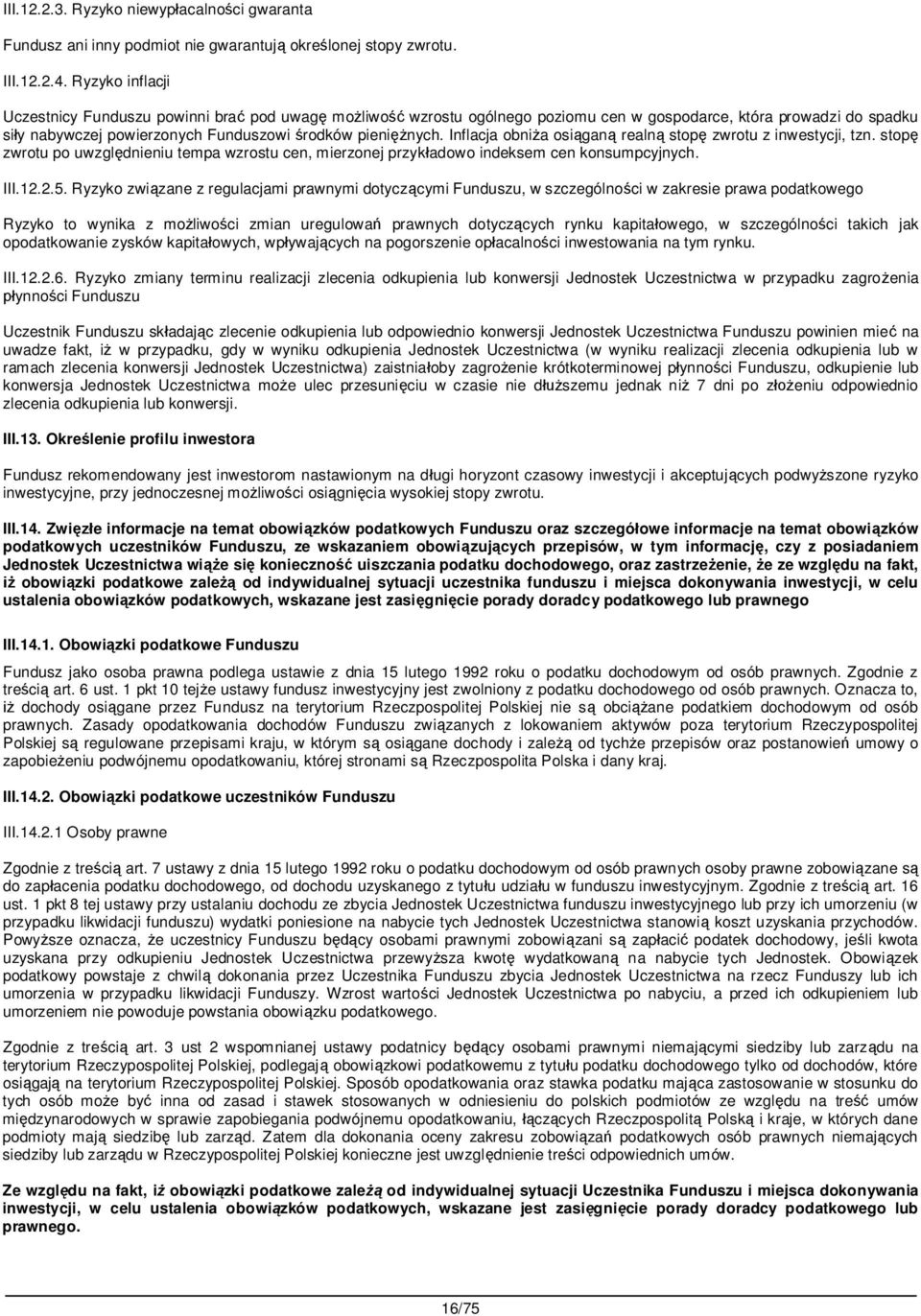 Inflacja obni a osi gan realn stop zwrotu z inwestycji, tzn. stop zwrotu po uwzgl dnieniu tempa wzrostu cen, mierzonej przyk adowo indeksem cen konsumpcyjnych. III.12.2.5.