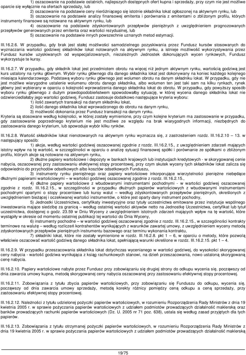 finansowe s notowane na aktywnym rynku, lub 4) oszacowanie na podstawie zdyskontowanych przep ywów pieni nych z uwzgl dnieniem prognozowanych przep ywów generowanych przez emitenta oraz warto ci