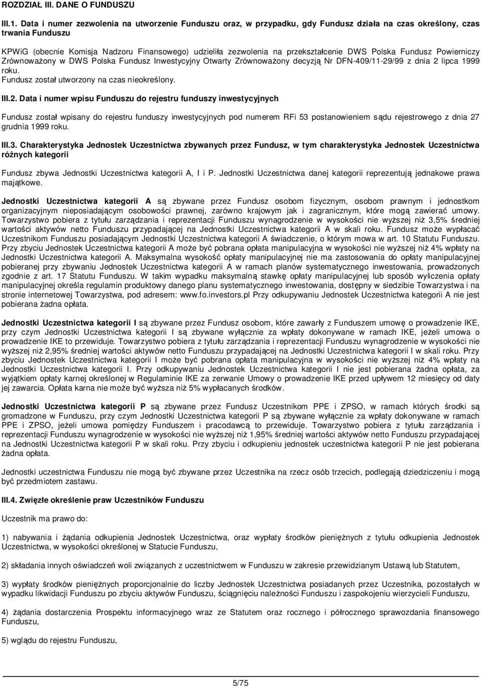 przekszta cenie DWS Polska Fundusz Powierniczy Zrównowa ony w DWS Polska Fundusz Inwestycyjny Otwarty Zrównowa ony decyzj Nr DFN-409/11-29/99 z dnia 2 lipca 1999 roku.