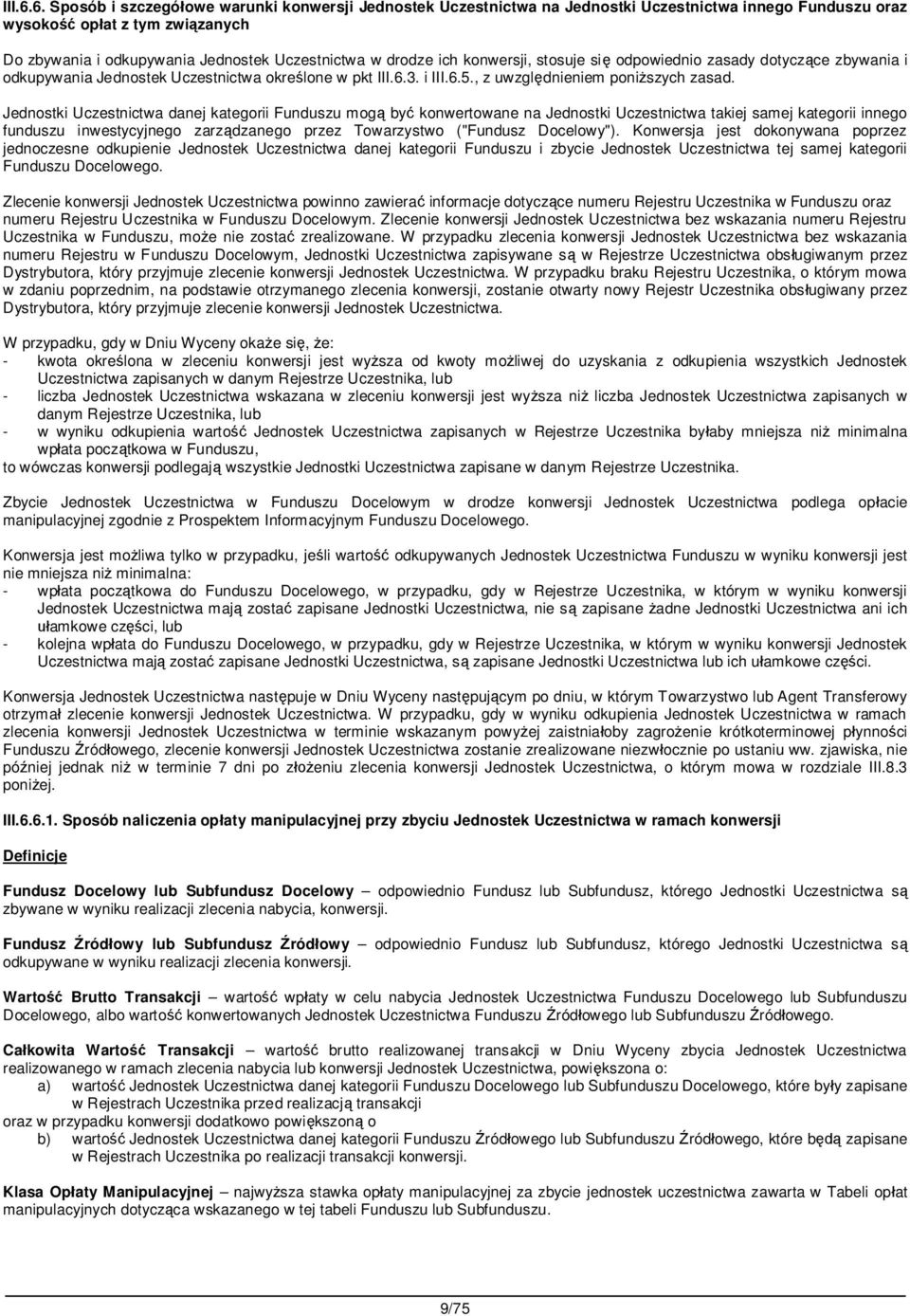 ich konwersji, stosuje si odpowiednio zasady dotycz ce zbywania i odkupywania Jednostek Uczestnictwa okre lone w pkt 3. i 5., z uwzgl dnieniem poni szych zasad.