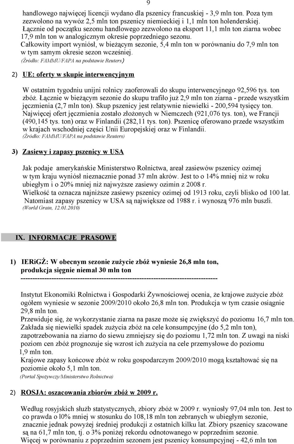 Całkowity import wyniósł, w bieżącym sezonie, 5,4 mln ton w porównaniu do 7,9 mln ton w tym samym okresie sezon wcześniej.