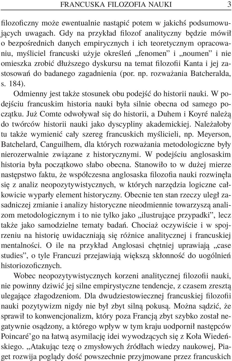 dłuższego dyskursu na temat filozofii Kanta i jej zastosowań do badanego zagadnienia (por. np. rozważania Batcheralda, s. 184). Odmienny jest także stosunek obu podejść do historii nauki.