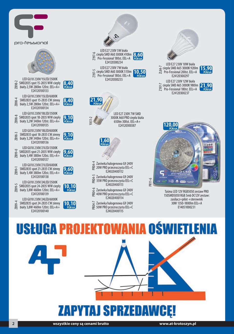 EEL=A+ E24120100135 LED GU10 230V/18LED/6000K SMD2835 spot 18-2835 CW zimny biały 3,2W 340lm 120st. EEL=A+ E24120100136 LED GU10 230V/21LED/3500K SMD2835 spot 21-2835 WW ciepły biały 3,4W 380lm 120st.