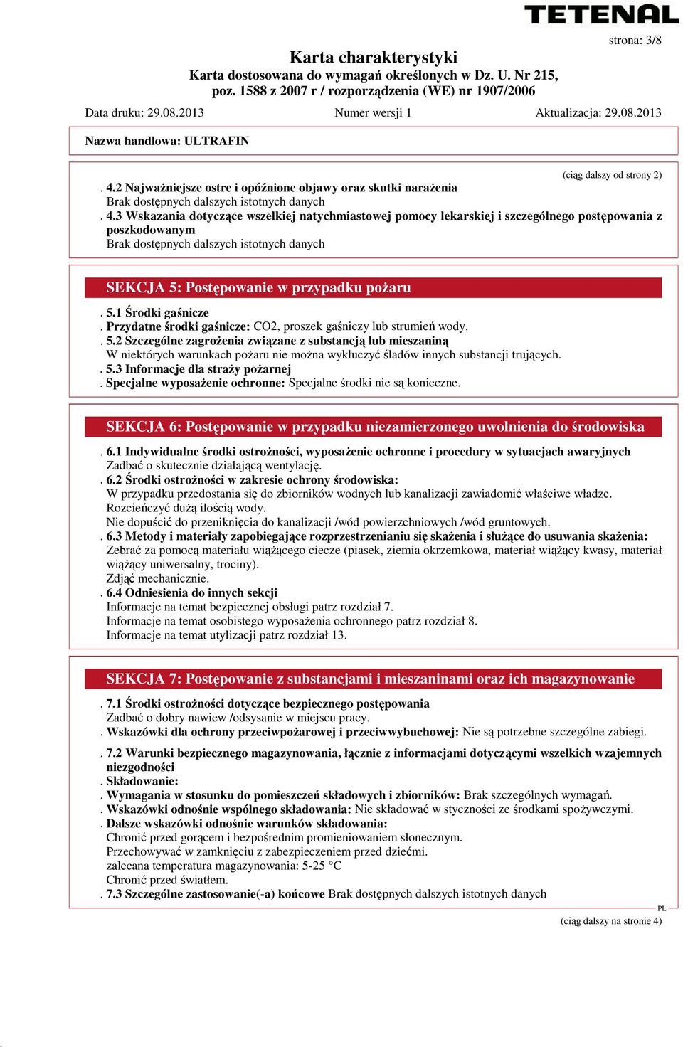 3 Wskazania dotyczące wszelkiej natychmiastowej pomocy lekarskiej i szczególnego postępowania z poszkodowanym Brak dostępnych dalszych istotnych danych SEKCJA 5: Postępowanie w przypadku pożaru. 5.1 Środki gaśnicze.