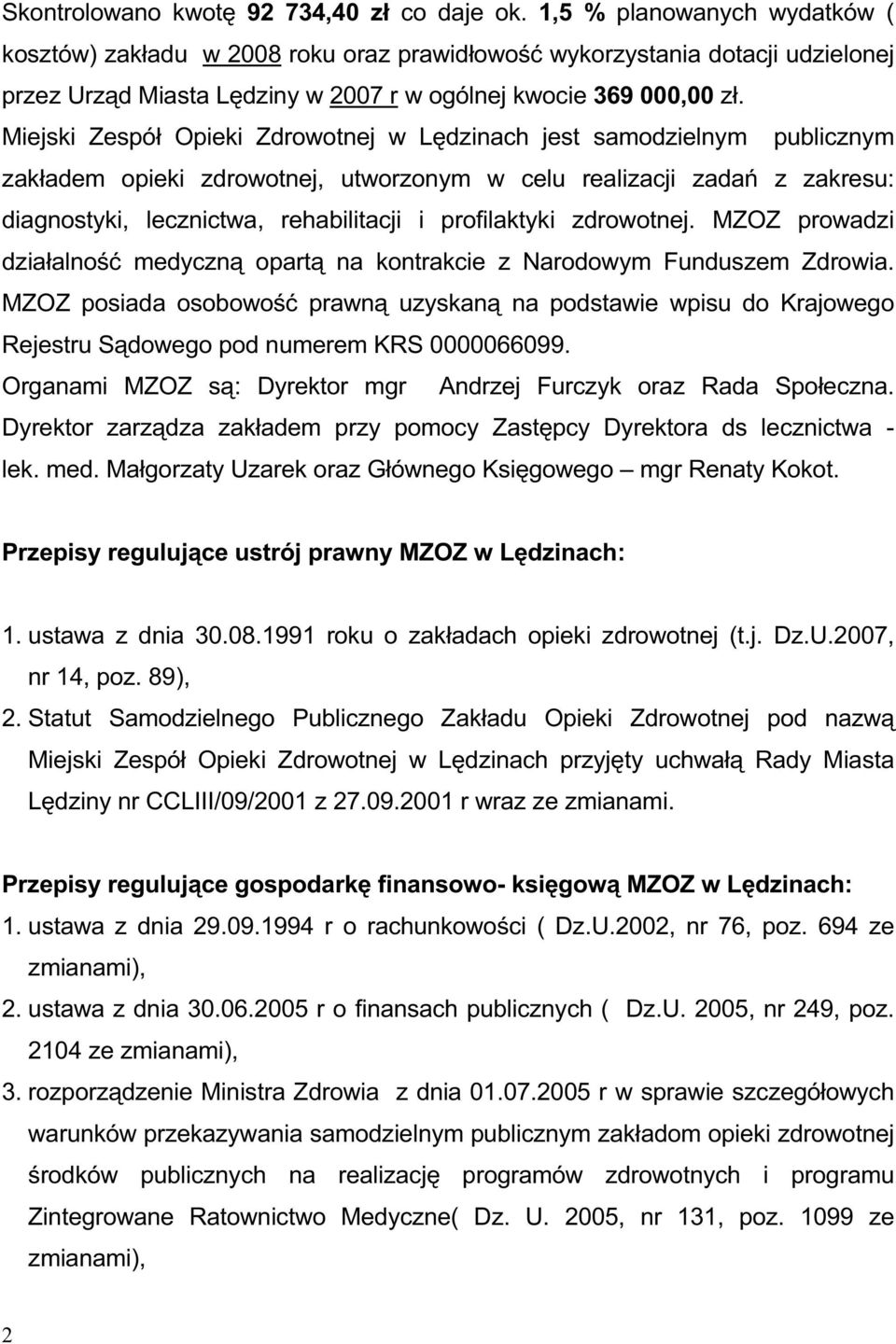 Miejski Zespół Opieki Zdrowotnej w Lędzinach jest samodzielnym publicznym zakładem opieki zdrowotnej, utworzonym w celu realizacji zadań z zakresu: diagnostyki, lecznictwa, rehabilitacji i