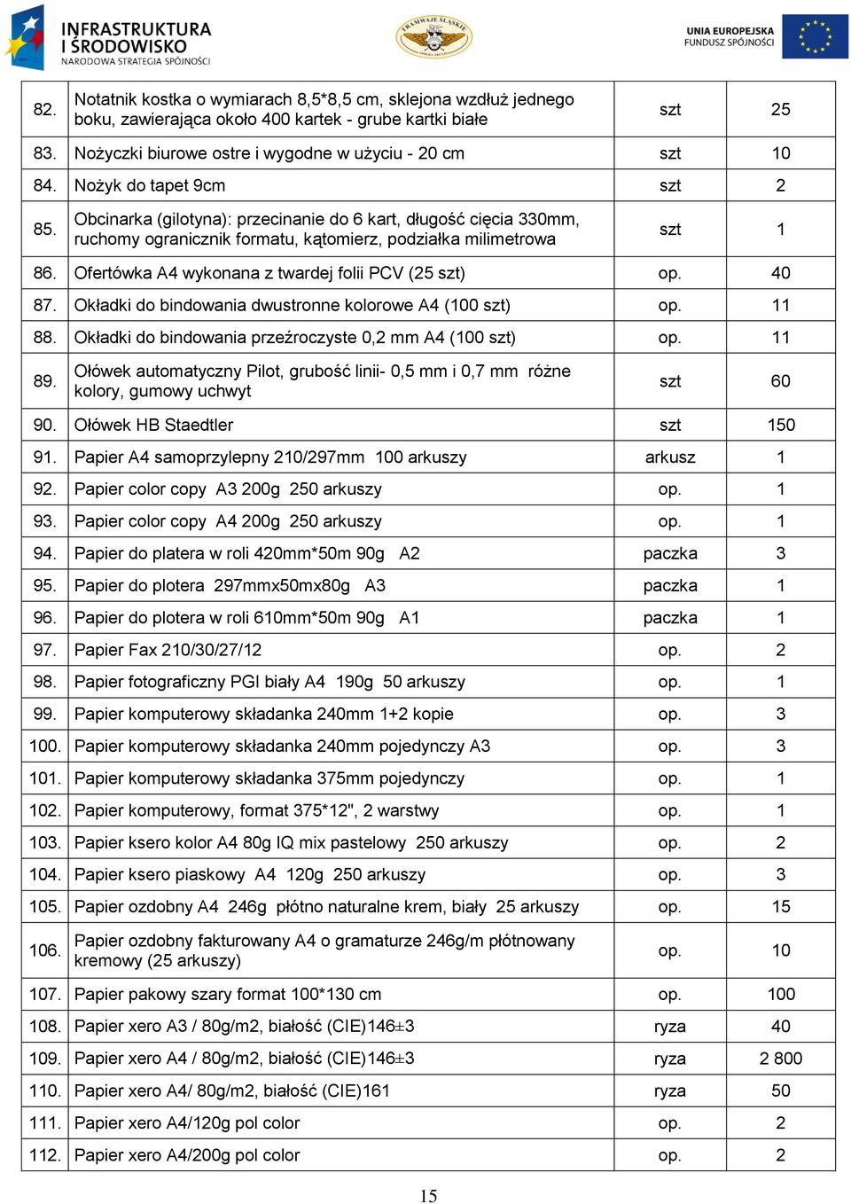 Ofertówka A4 wykonana z twardej folii PCV (25 szt) op. 40 87. Okładki do bindowania dwustronne kolorowe A4 (100 szt) op. 11 88. Okładki do bindowania przeźroczyste 0,2 mm A4 (100 szt) op. 11 89.