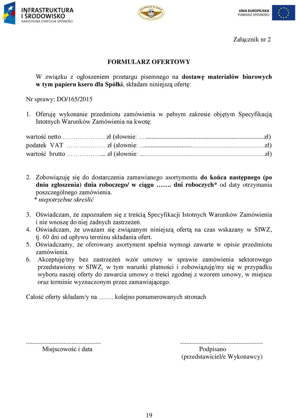 .. zł (słownie:...zł) 2. Zobowiązuję się do dostarczenia zamawianego asortymentu do końca następnego (po dniu zgłoszenia) dnia roboczego/ w ciągu.