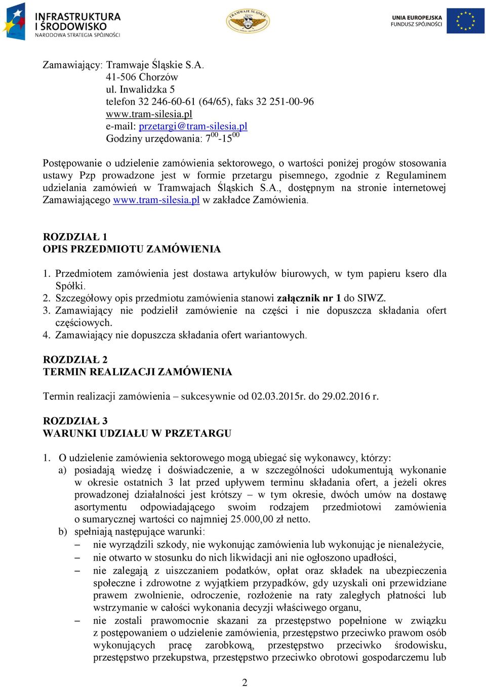 Regulaminem udzielania zamówień w Tramwajach Śląskich S.A., dostępnym na stronie internetowej Zamawiającego www.tram-silesia.pl w zakładce Zamówienia. ROZDZIAŁ 1 OPIS PRZEDMIOTU ZAMÓWIENIA 1.