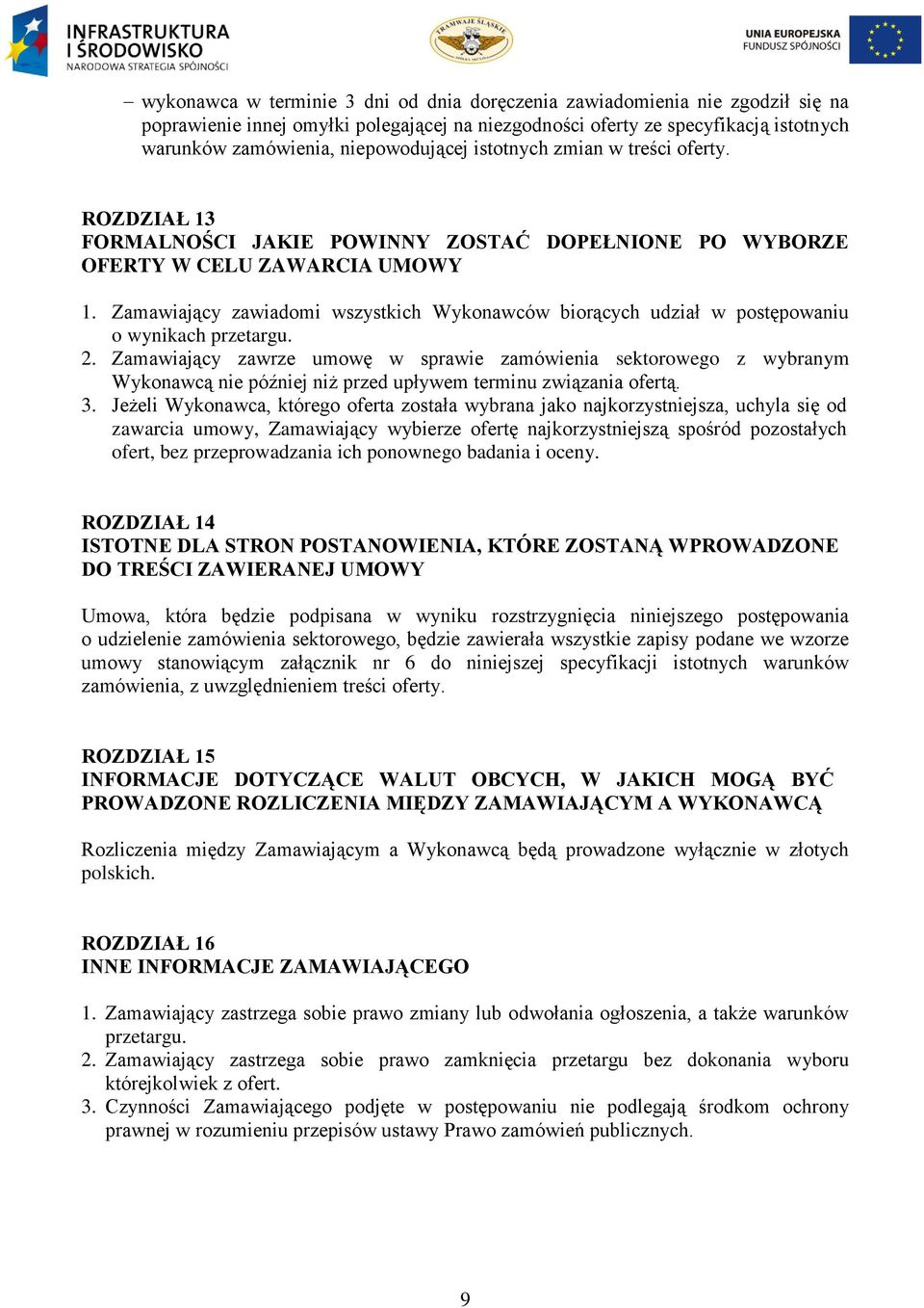 2. Zamawiający zawrze umowę w sprawie zamówienia sektorowego z wybranym Wykonawcą nie później niż przed upływem terminu związania ofertą. 3.