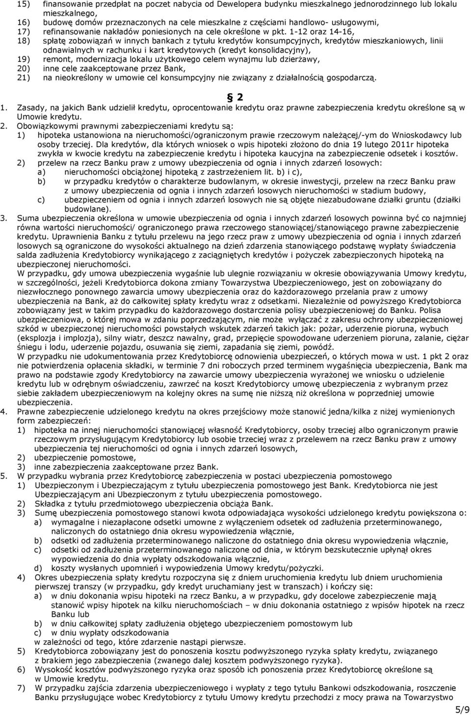 1-12 oraz 14-16, 18) spłatę zobowiązań w innych bankach z tytułu kredytów konsumpcyjnych, kredytów mieszkaniowych, linii odnawialnych w rachunku i kart kredytowych (kredyt konsolidacyjny), 19)