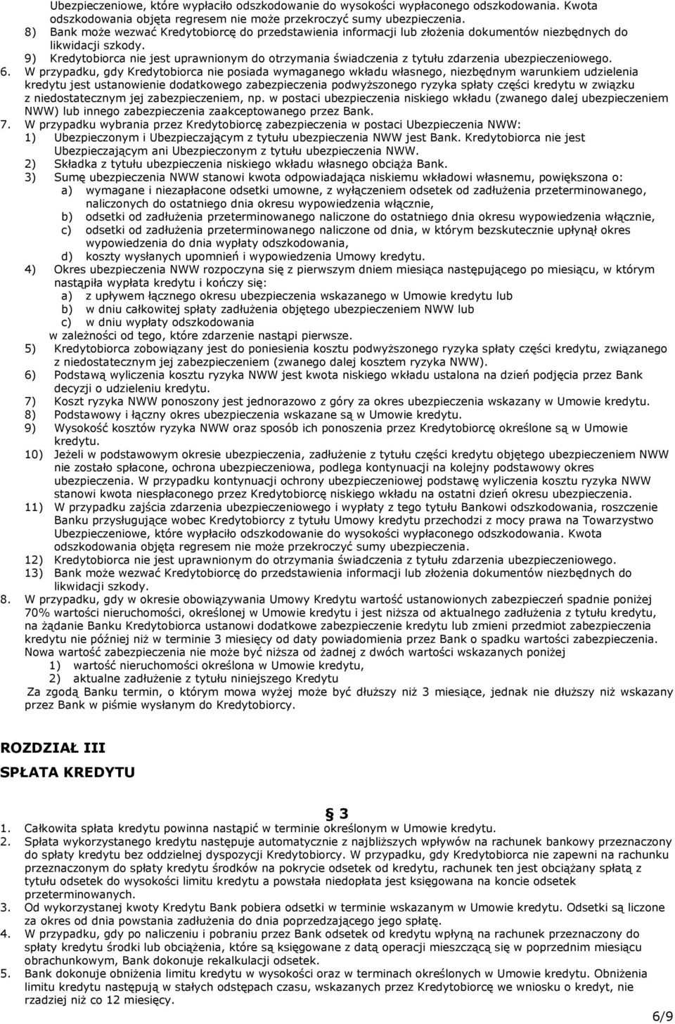 9) Kredytobiorca nie jest uprawnionym do otrzymania świadczenia z tytułu zdarzenia ubezpieczeniowego. 6.