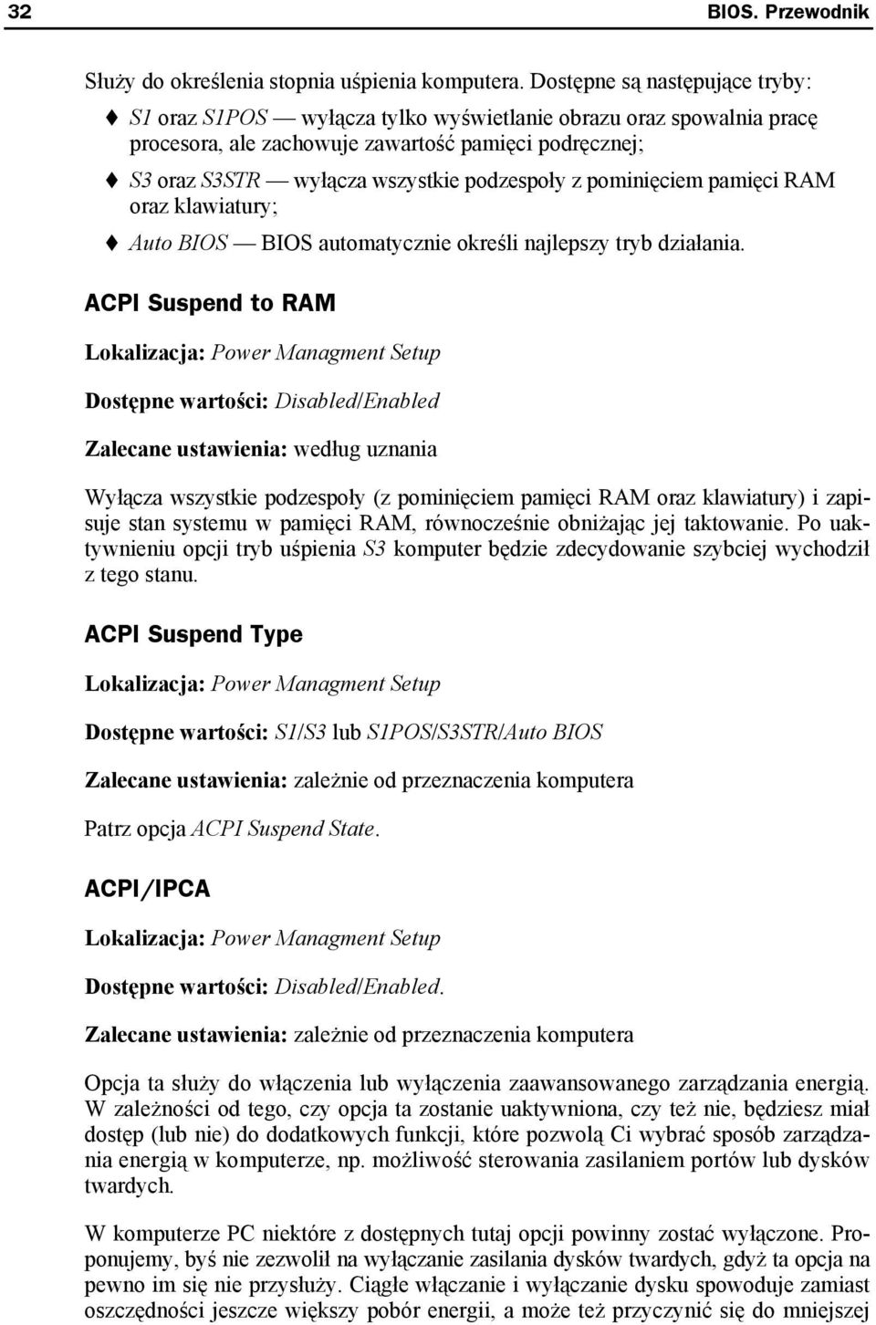 pominięciem pamięci RAM oraz klawiatury; Auto BIOS BIOS automatycznie określi najlepszy tryb działania.