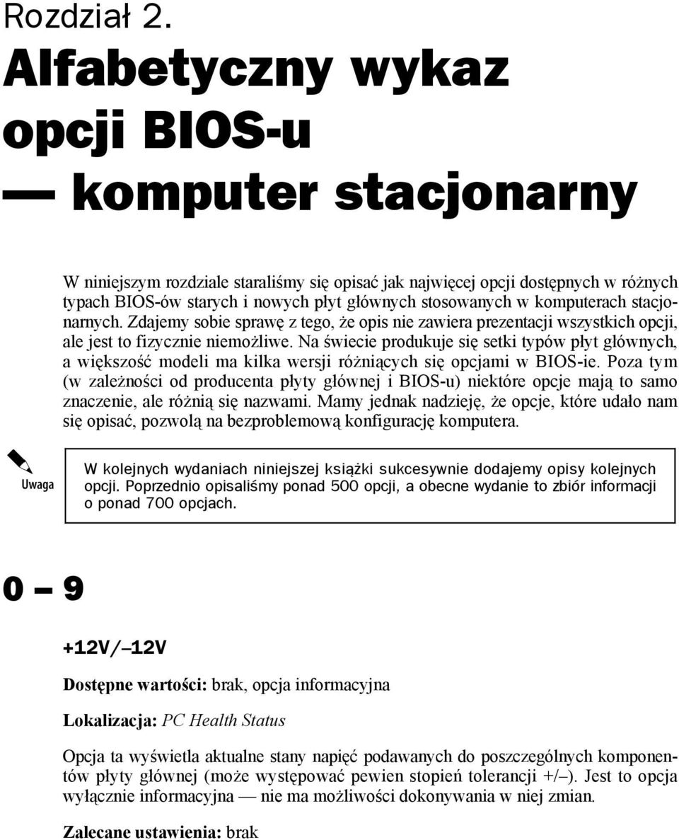 komputerach stacjonarnych. Zdajemy sobie sprawę z tego, że opis nie zawiera prezentacji wszystkich opcji, ale jest to fizycznie niemożliwe.