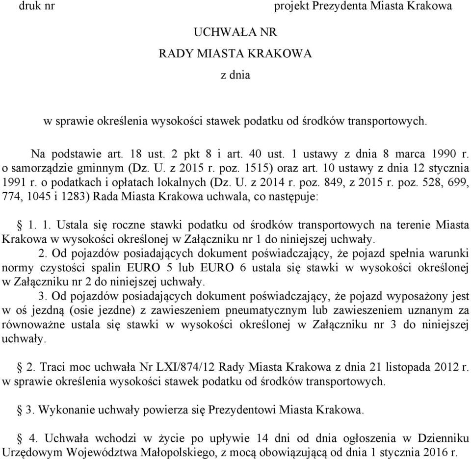 poz. 528, 699, 774, 1045 i 1283) Rada Miasta Krakowa uchwala, co następuje: 1. 1. Ustala się roczne stawki podatku od środków transportowych na terenie Miasta Krakowa w wysokości określonej w Załączniku nr 1 do niniejszej uchwały.