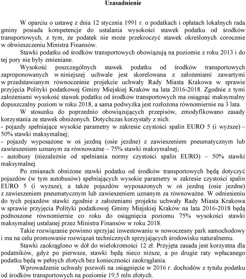 obwieszczeniu Ministra Finansów. Stawki podatku od środków transportowych obowiązują na poziomie z roku 2013 i do tej pory nie były zmieniane.