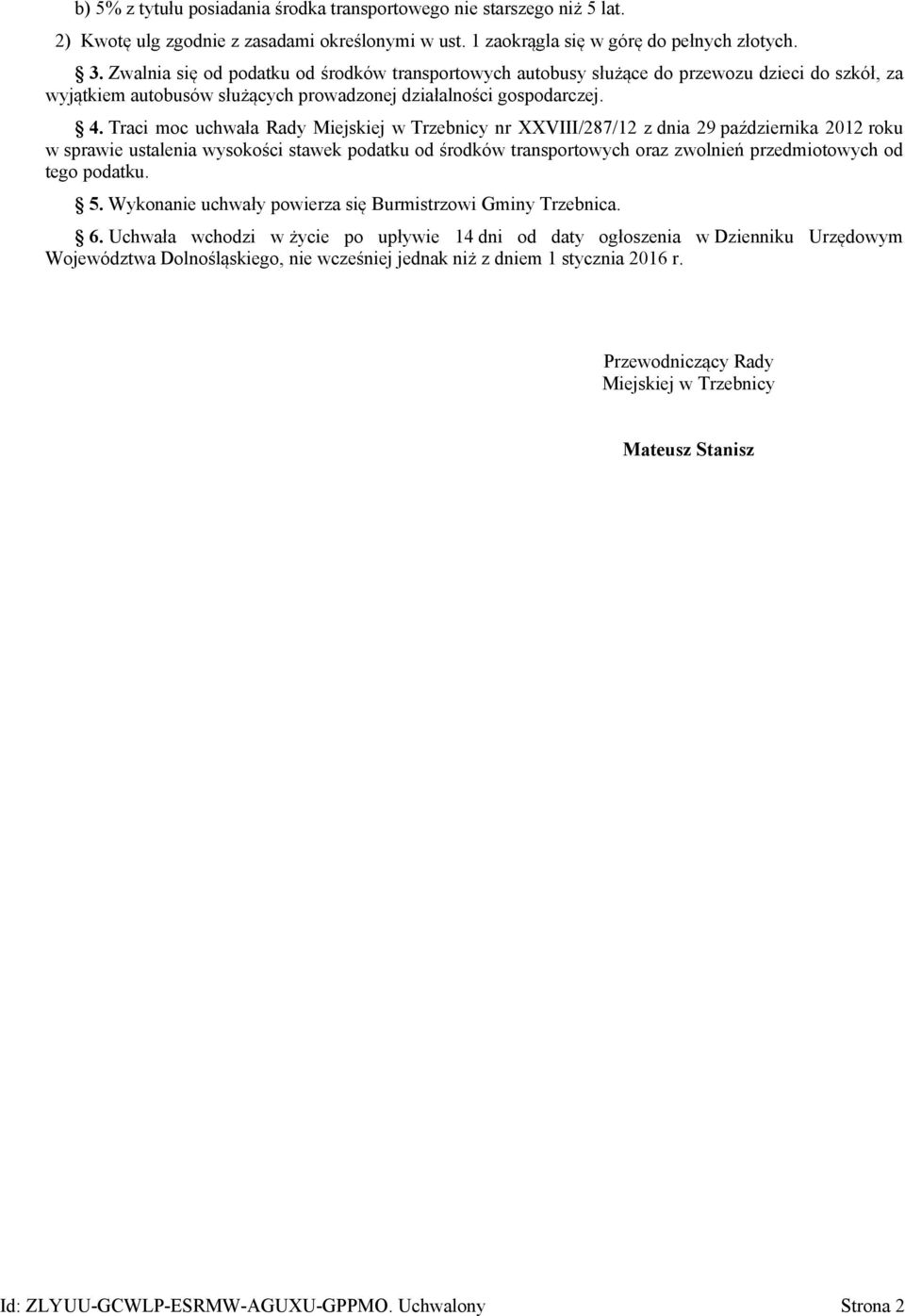 Traci moc uchwała Rady Miejskiej w Trzebnicy nr XXVIII/287/12 z dnia 29 października 2012 roku w sprawie ustalenia wysokości stawek podatku od środków transportowych oraz zwolnień przedmiotowych od