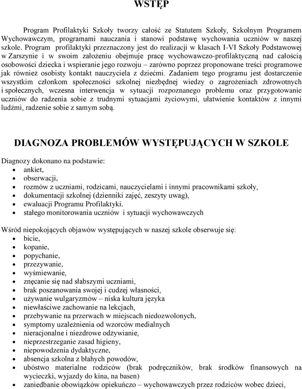 wspieranie jego rozwoju zarówno poprzez proponowane treści programowe jak również osobisty kontakt nauczyciela z dziećmi.