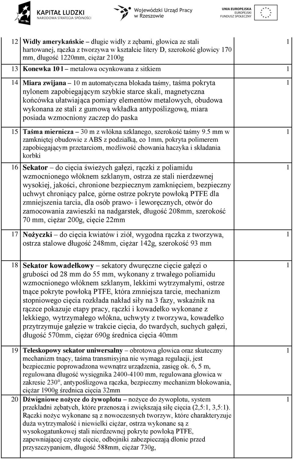 stali z gumową wkładka antypoślizgową, miara posiada wzmocniony zaczep do paska 5 Taśma miernicza 30 m z włókna szklanego, szerokość taśmy 9.