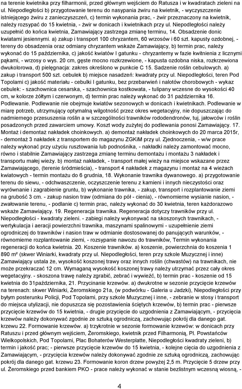 do 15 kwietnia, - żwir w donicach i kwietnikach przy ul. Niepodległości należy uzupełnić do końca kwietnia, Zamawiający zastrzega zmianę terminu, 14. Obsadzenie donic kwiatami jesiennymi.