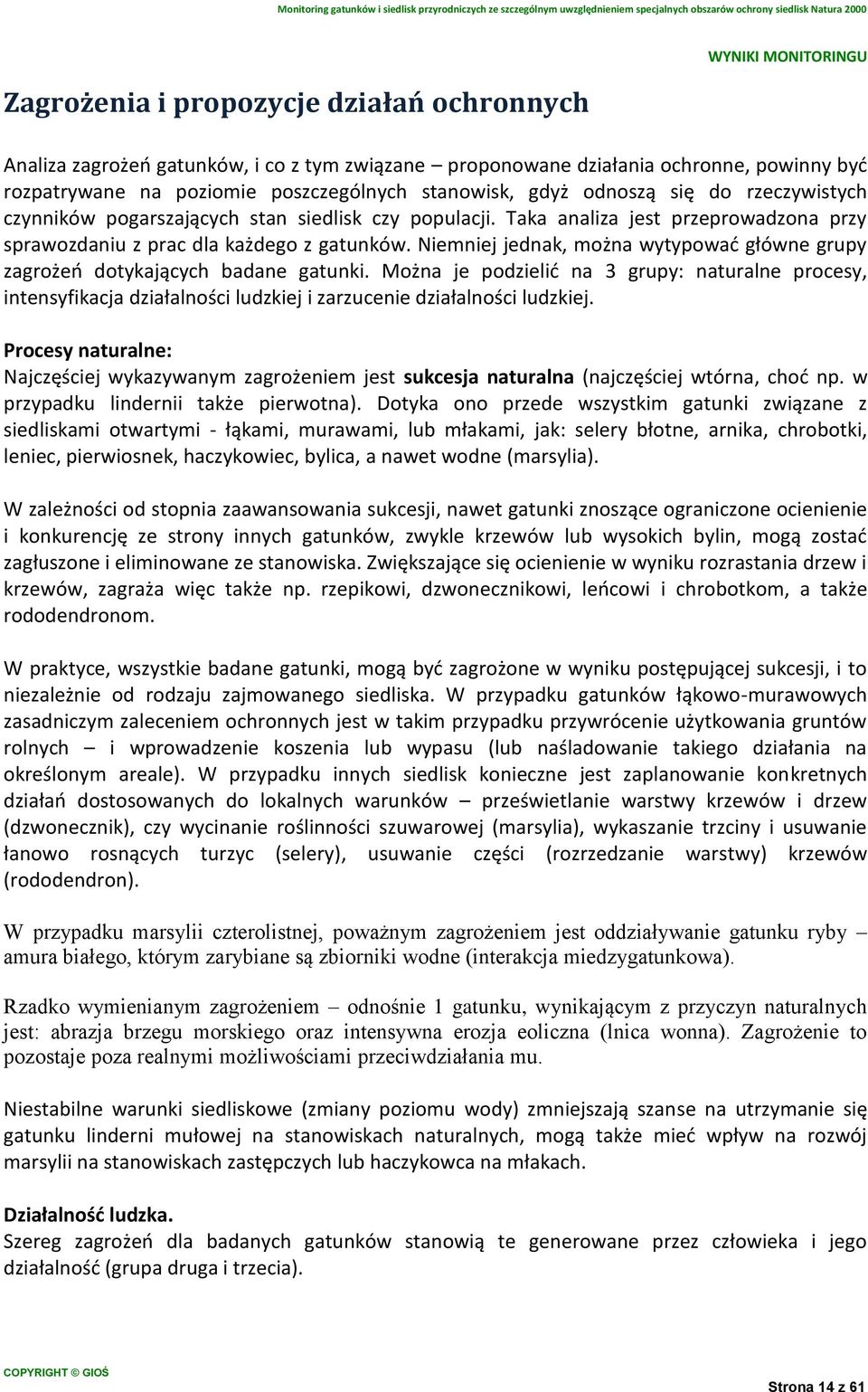 Niemniej jednak, można wytypowad główne grupy zagrożeo dotykających badane gatunki.