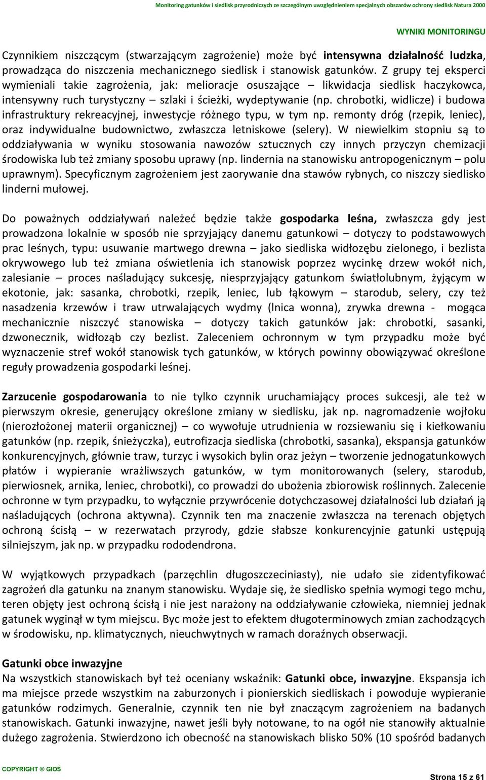 chrobotki, widlicze) i budowa infrastruktury rekreacyjnej, inwestycje różnego typu, w tym np. remonty dróg (rzepik, leniec), oraz indywidualne budownictwo, zwłaszcza letniskowe (selery).