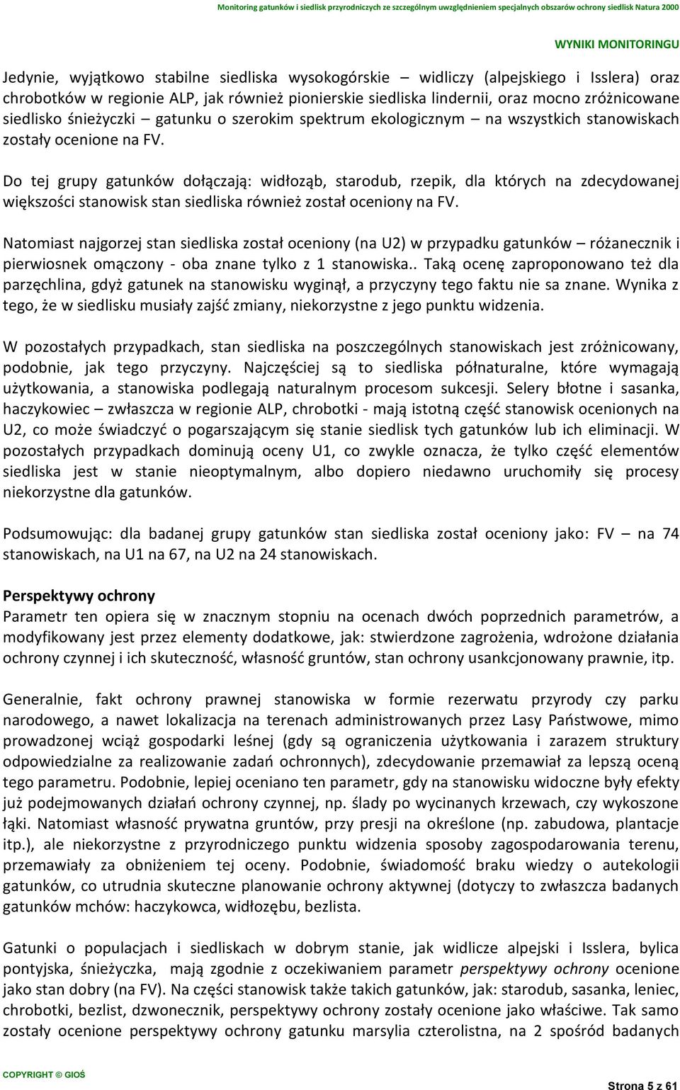 Do tej grupy gatunków dołączają: widłoząb, starodub, rzepik, dla których na zdecydowanej większości stanowisk stan siedliska również został oceniony na FV.
