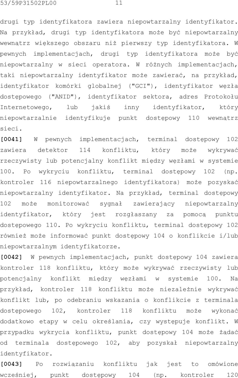 W pewnych implementacjach, drugi typ identyfikatora może być niepowtarzalny w sieci operatora.