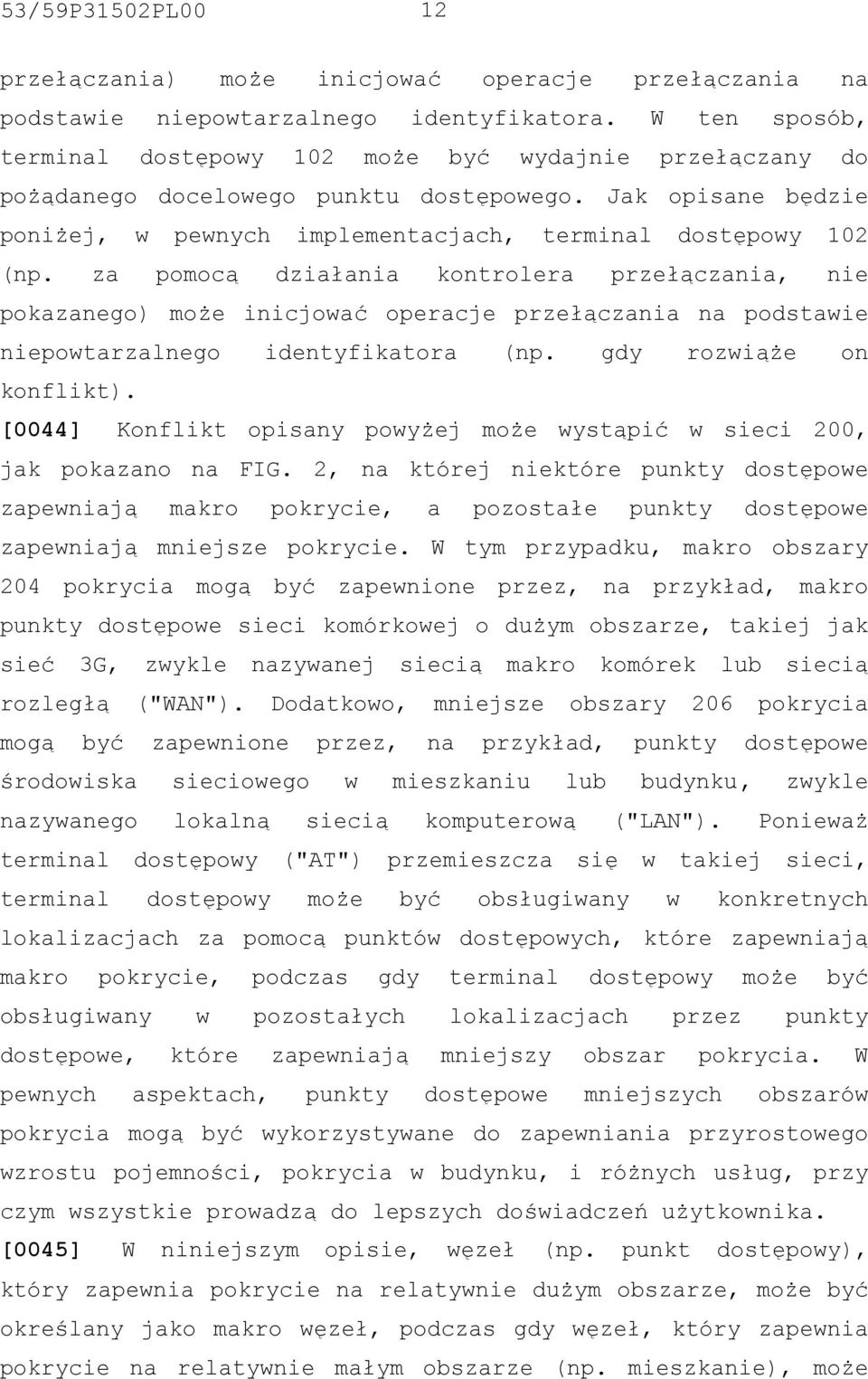 za pomocą działania kontrolera przełączania, nie pokazanego) może inicjować operacje przełączania na podstawie niepowtarzalnego identyfikatora (np. gdy rozwiąże on konflikt).