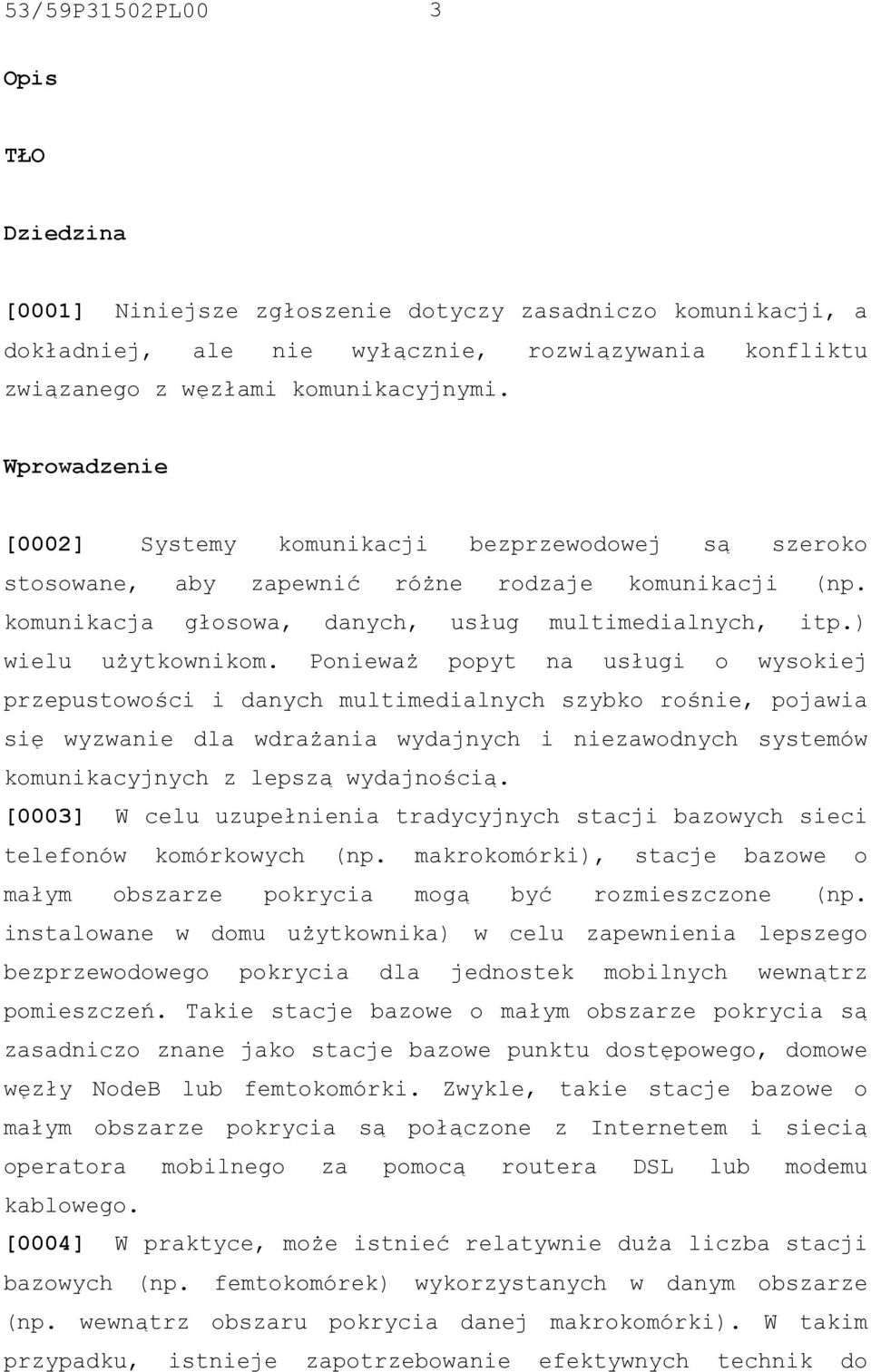 Ponieważ popyt na usługi o wysokiej przepustowości i danych multimedialnych szybko rośnie, pojawia się wyzwanie dla wdrażania wydajnych i niezawodnych systemów komunikacyjnych z lepszą wydajnością.