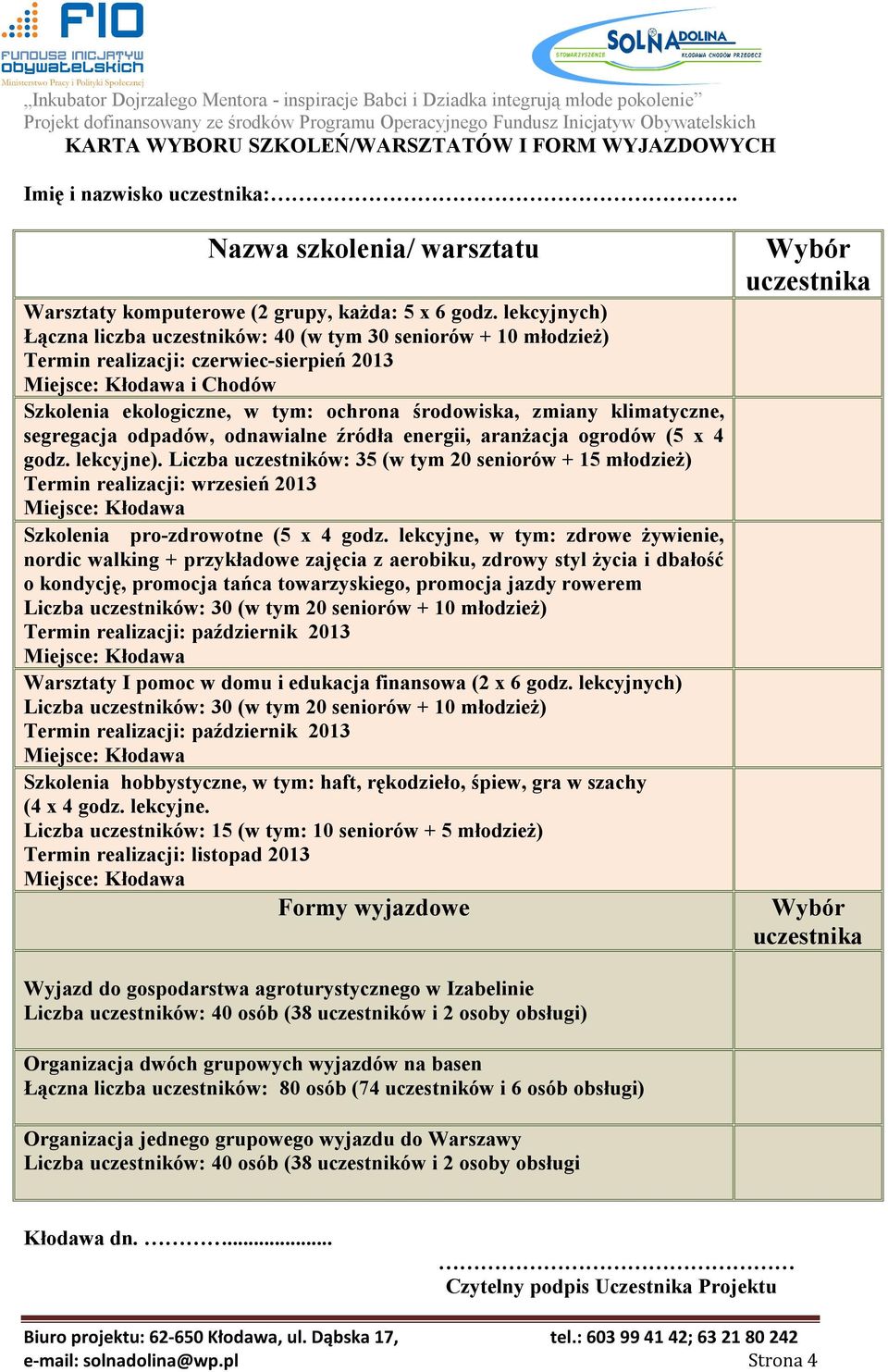 segregacja odpadów, odnawialne źródła energii, aranżacja ogrodów (5 x 4 godz. lekcyjne).