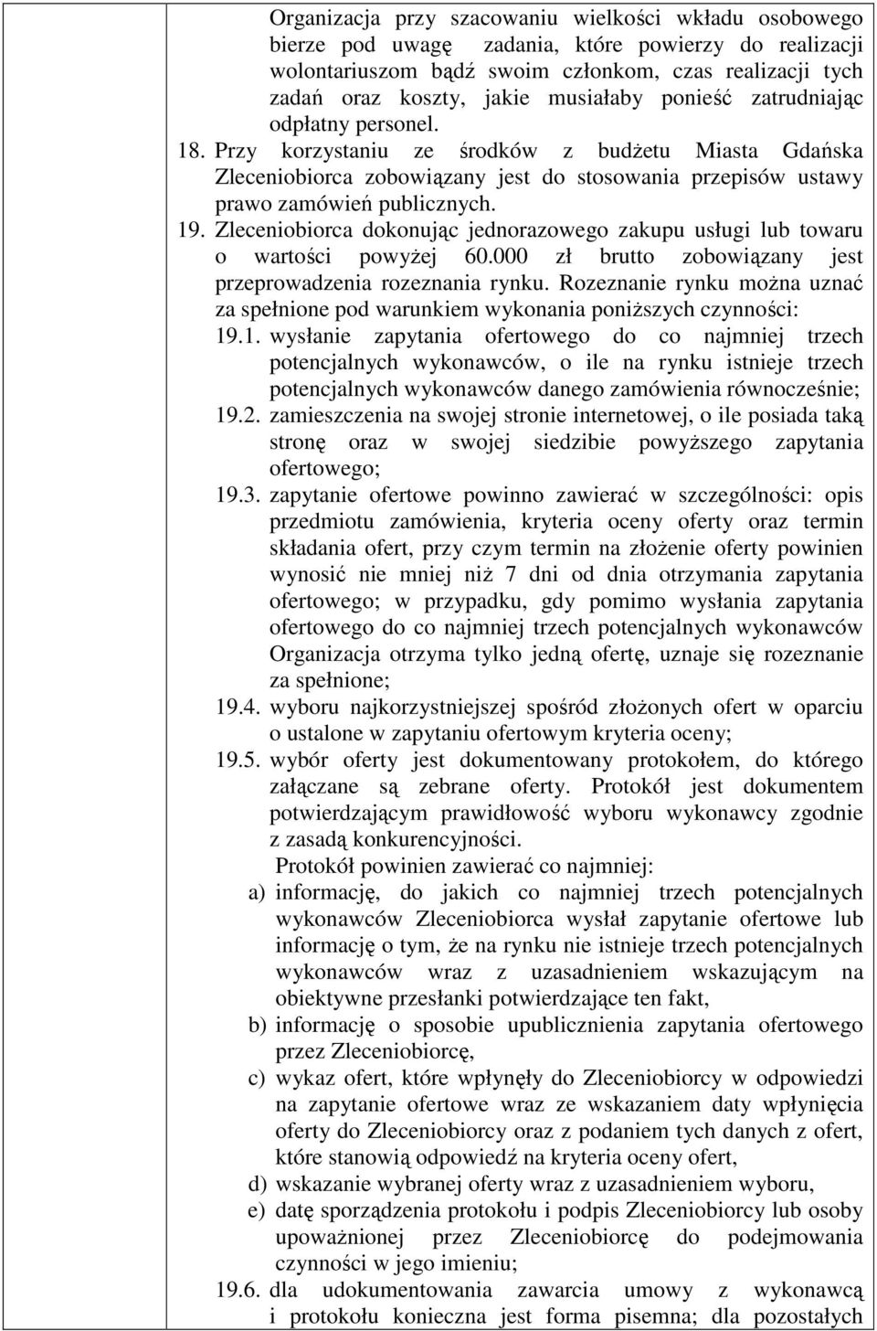 19. Zleceniobiorca dokonując jednorazowego zakupu usługi lub towaru o wartości powyżej 60.000 zł brutto zobowiązany jest przeprowadzenia rozeznania rynku.