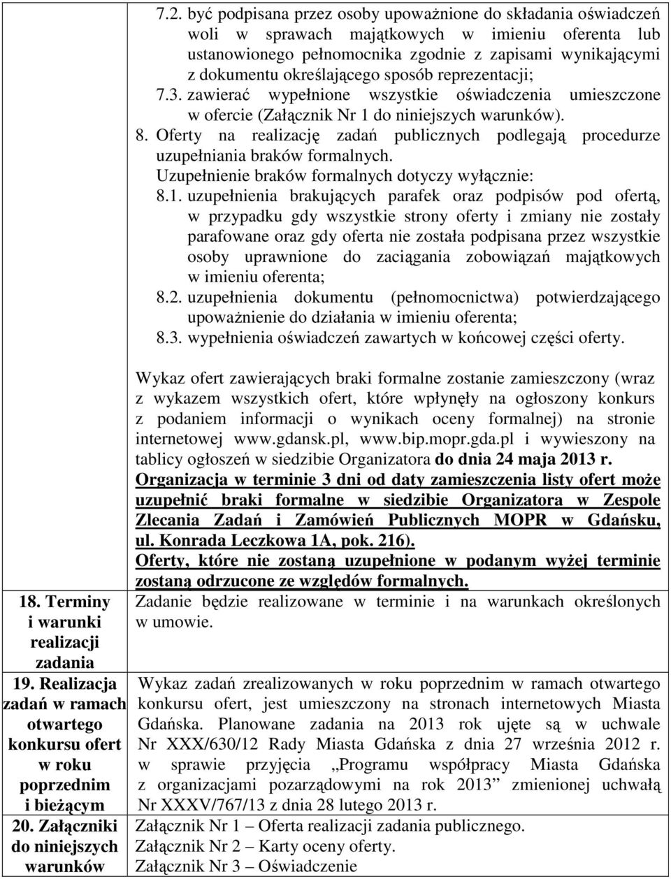 być podpisana przez osoby upoważnione do składania oświadczeń woli w sprawach majątkowych w imieniu oferenta lub ustanowionego pełnomocnika zgodnie z zapisami wynikającymi z dokumentu określającego