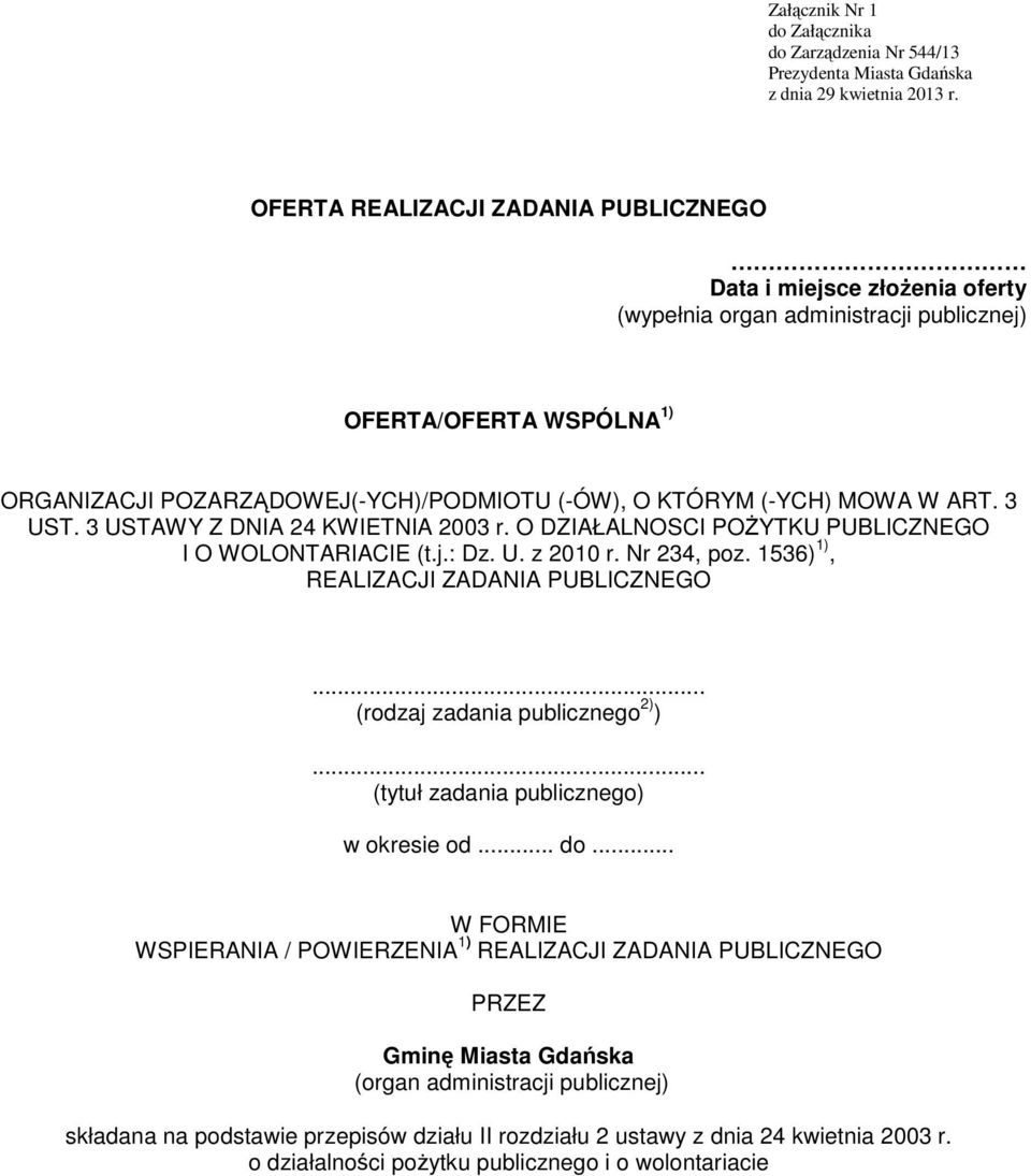 MOWA W ART. 3 UST. 3 USTAWY Z DNIA 24 KWIETNIA 2003 r. O DZIAŁALNOSCI POŻYTKU PUBLICZNEGO I O WOLONTARIACIE (t.j.: Dz. U. z 2010 r. Nr 234, poz. 1536) 1), REALIZACJI ZADANIA PUBLICZNEGO.