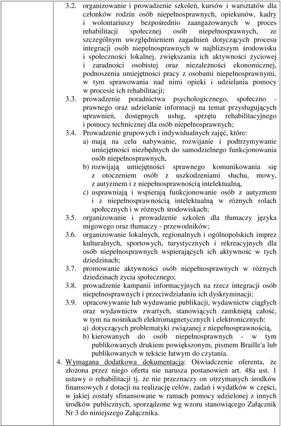 aktywności życiowej i zaradności osobistej oraz niezależności ekonomicznej, podnoszenia umiejętności pracy z osobami niepełnosprawnymi, w tym sprawowania nad nimi opieki i udzielania pomocy w