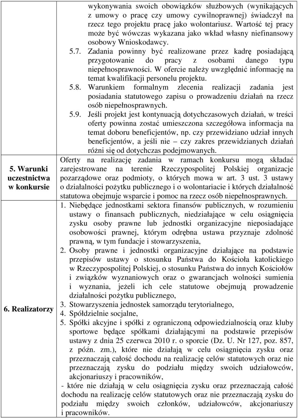 Wartość tej pracy może być wówczas wykazana jako wkład własny niefinansowy osobowy Wnioskodawcy. 5.7.