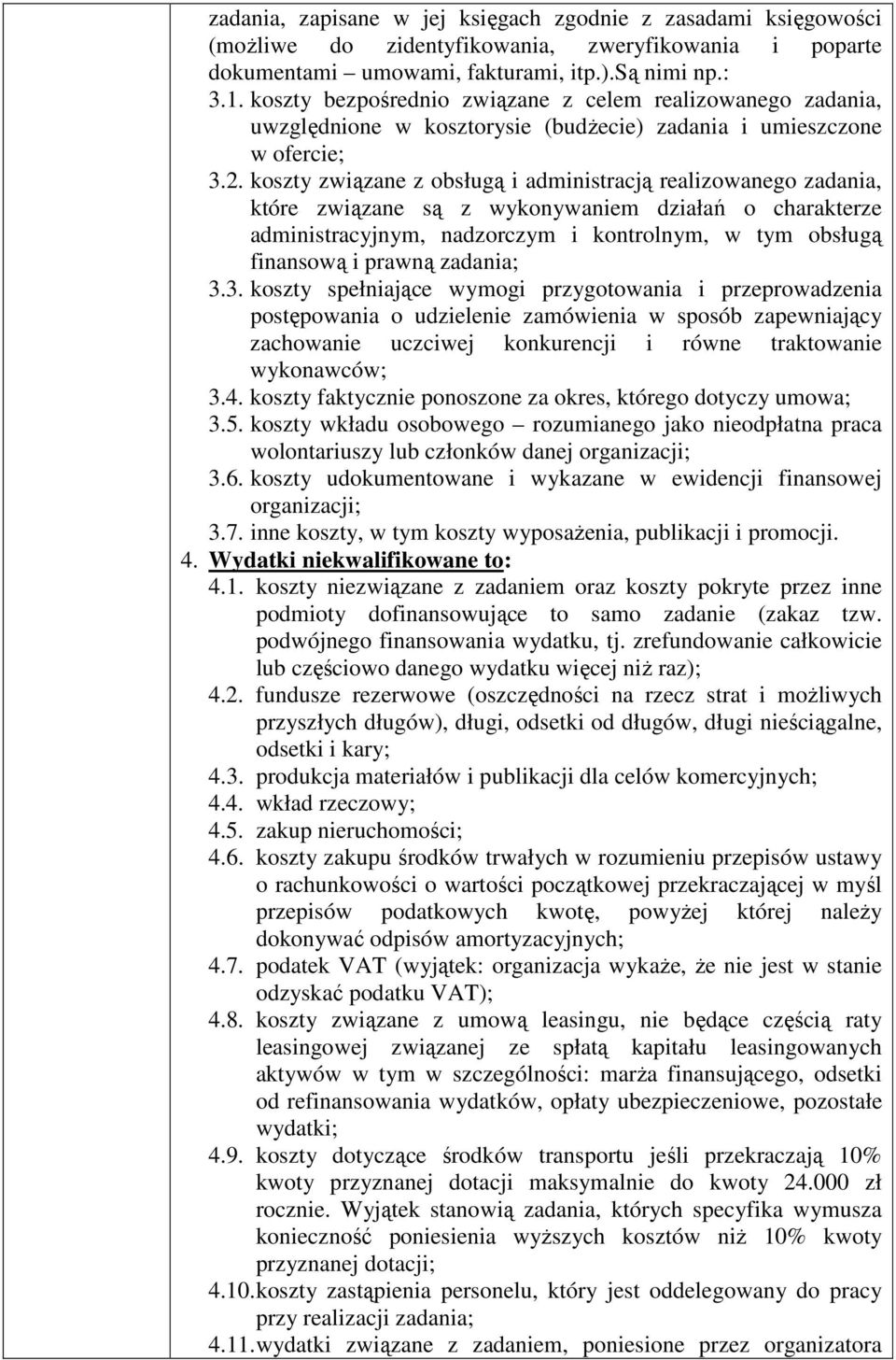 koszty związane z obsługą i administracją realizowanego zadania, które związane są z wykonywaniem działań o charakterze administracyjnym, nadzorczym i kontrolnym, w tym obsługą finansową i prawną