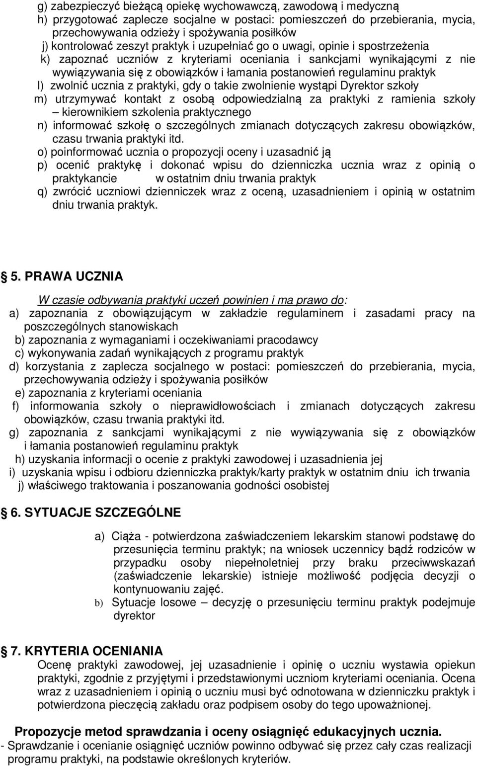 postanowień regulaminu praktyk l) zwolnić ucznia z praktyki, gdy o takie zwolnienie wystąpi Dyrektor szkoły m) utrzymywać kontakt z osobą odpowiedzialną za praktyki z ramienia szkoły kierownikiem