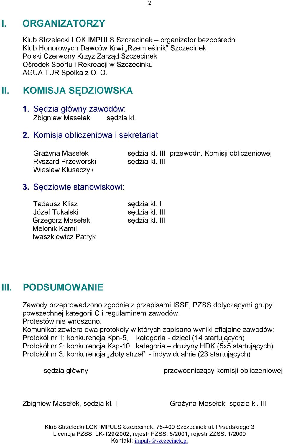 Komisja obliczeniowa i sekretariat: Grażyna Masełek Ryszard Przeworski Wiesław Klusaczyk przewodn. Komisji obliczeniowej 3.