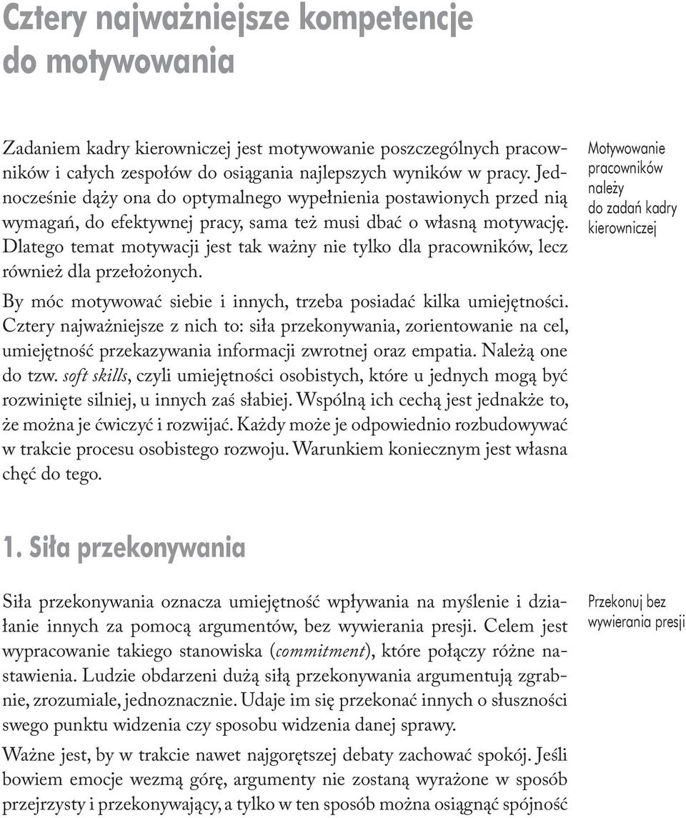 Dlatego temat motywacji jest tak ważny nie tylko dla pracowników, lecz również dla przełożonych. By móc motywować siebie i innych, trzeba posiadać kilka umiejętności.