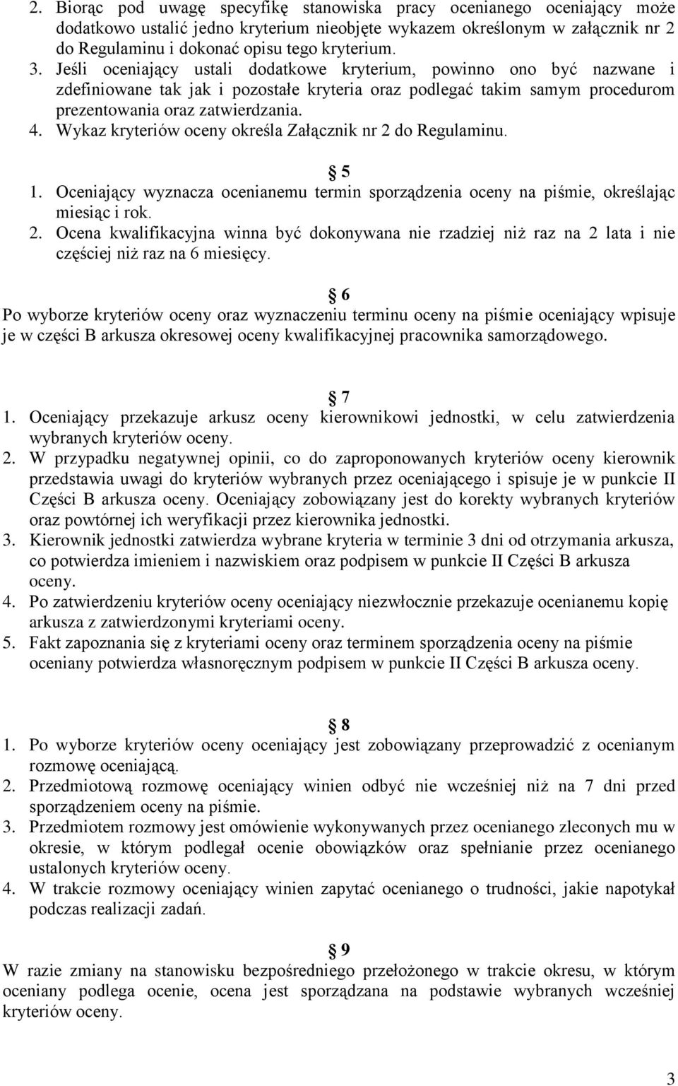 Wykaz kryteriów oceny określa Załącznik nr 2 do Regulaminu. 5 1. Oceniający wyznacza ocenianemu termin sporządzenia oceny na piśmie, określając miesiąc i rok. 2. Ocena kwalifikacyjna winna być dokonywana nie rzadziej niż raz na 2 lata i nie częściej niż raz na 6 miesięcy.