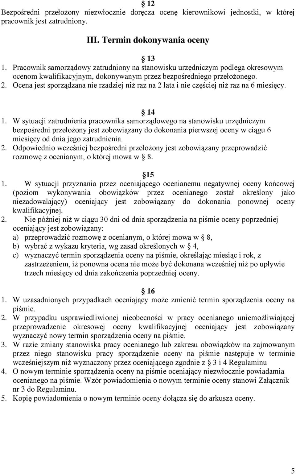 Ocena jest sporządzana nie rzadziej niż raz na 2 lata i nie częściej niż raz na 6 miesięcy. 14 1.