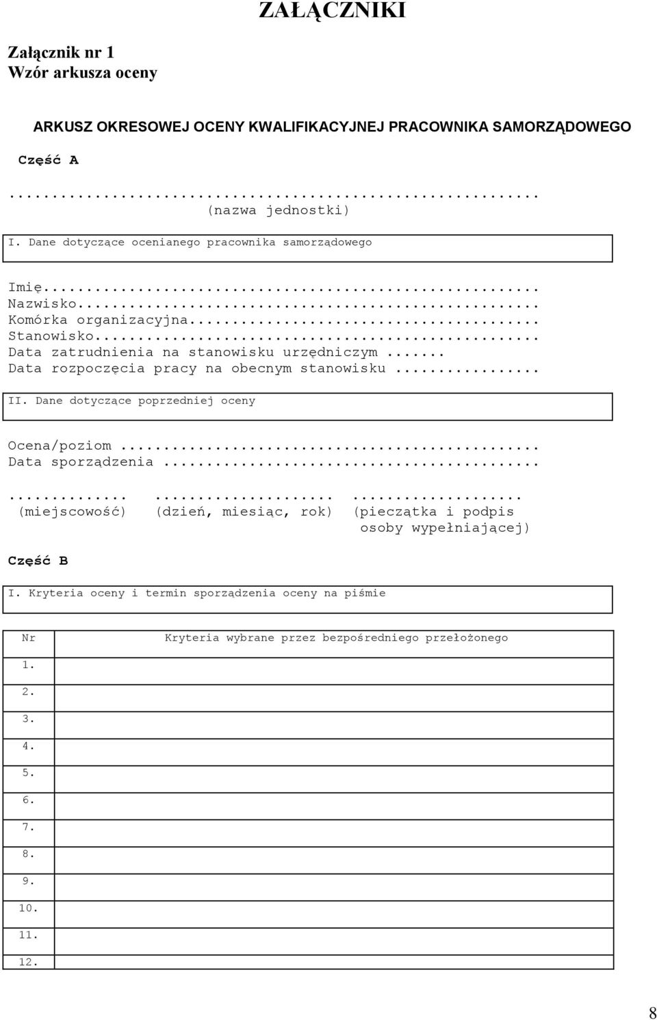 .. Data rozpoczęcia pracy na obecnym stanowisku... II. Dane dotyczące poprzedniej oceny Ocena/poziom... Data sporządzenia.