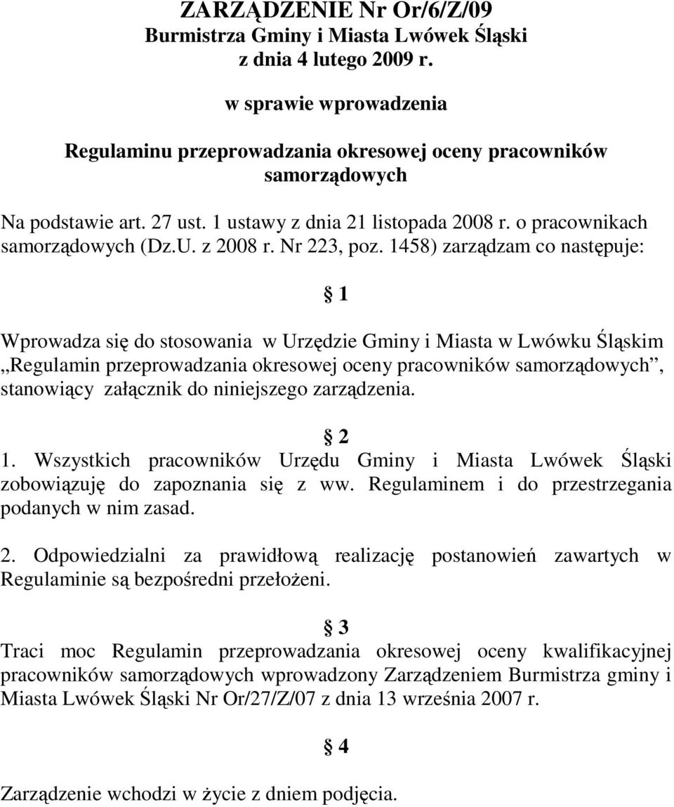 1458) zarządzam co następuje: 1 Wprowadza się do stosowania w Urzędzie Gminy i Miasta w Lwówku Śląskim Regulamin przeprowadzania okresowej oceny pracowników samorządowych, stanowiący załącznik do