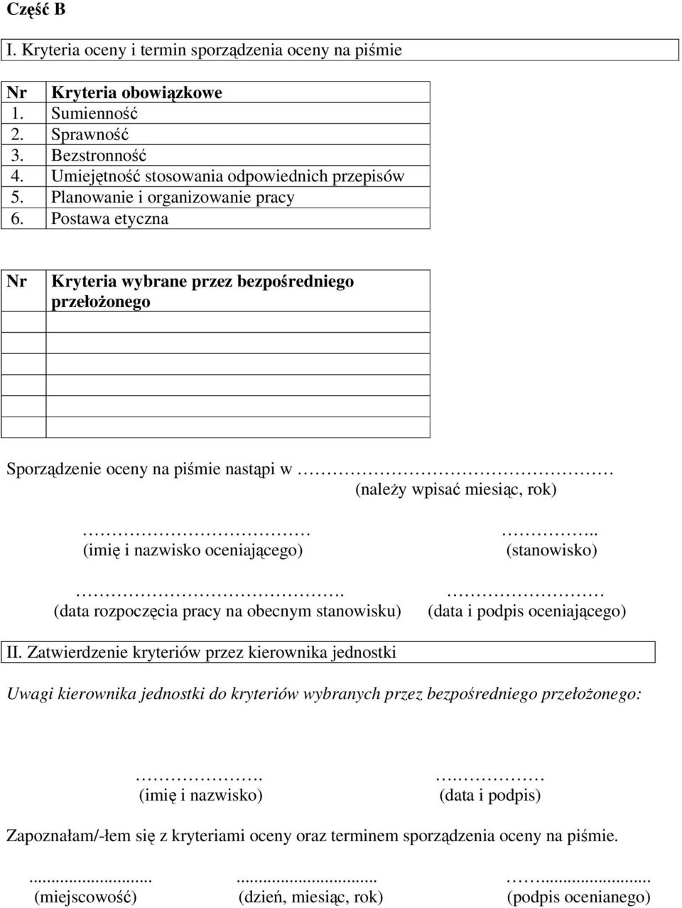 Postawa etyczna Nr Kryteria wybrane przez bezpośredniego przełożonego Sporządzenie oceny na piśmie nastąpi w (należy wpisać miesiąc, rok) (imię i nazwisko oceniającego).